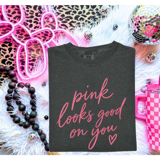 Pink Looks Good on You Tee